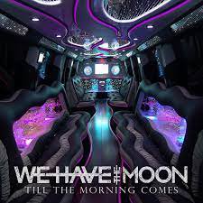 WE HAVE THE MOON / Till The Morning Comes