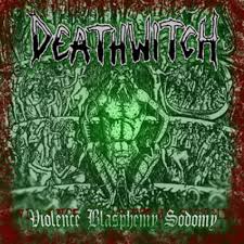 DEATHWITCH-Violence Blasphemy Sodomy