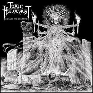 TOXIC HOLOCAUST-Conjure and Command