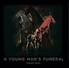 A YOUNG MAN'S FUNERAL / Thanatic Unlife