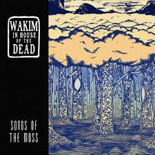 WAKIM IN HOUSE OF THE DEAD / Songs Of The Moss