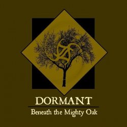 DORMANT / Beneath the Mighty Oak