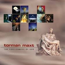 TORMAN MAXT / The Foolishness of God