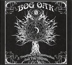 BOG OAK / A Treatise On Resurrection And The Afterlife