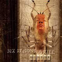 SIX REASONS TO KILL / Reborn