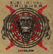 SUBLIMINAL CRUSHER / E(Nd)Volution