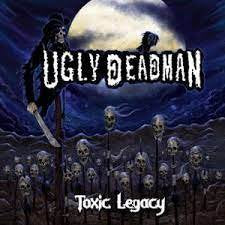 UGLY DEADMAN / Toxic Legacy