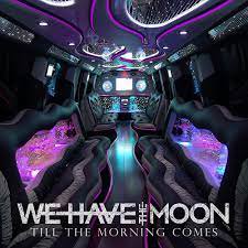 WE HAVE THE MOON / Till The Morning Comes