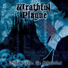 WRATHFUL PLAGUE / Thee Within the Shadows