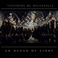 AN OCEAN OF LIGHT / Vestigios de melancolia