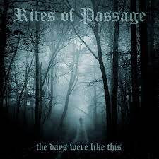 RITES OF PASSAGE / The Days Were Like This