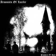 ARSONISTS OF LUCIFER / Prophecy of Hate