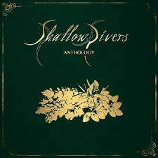 SHALLOW RIVERS / Anthology