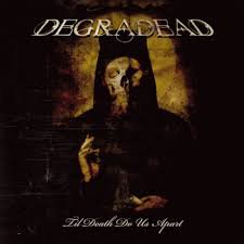 DEGRADEAD / Til Death Do Us Apart