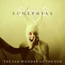 ECNEPHIAS / The Sad Wonder Of The Sun