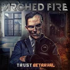 ARCHED FIRE / Trust Betrayal