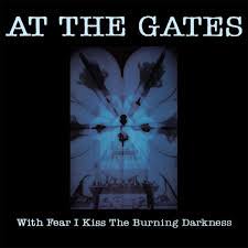 AT THE GATES / With Fear I Kiss The Burning Darkness