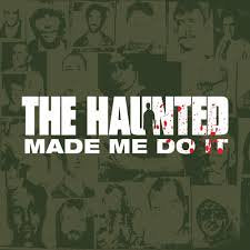 THE HAUNTED / Made Me Do It