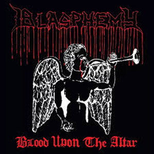 BLASPHEMY-Blood upon the Altar