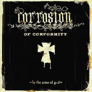 CORROSION OF CONFORMITY-In the Arms of God