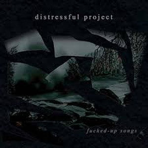 DISTRESSFUL PROJECT-Fucked-Up Songs