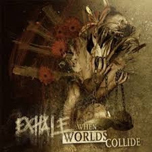 Exhale-When Worlds Collide