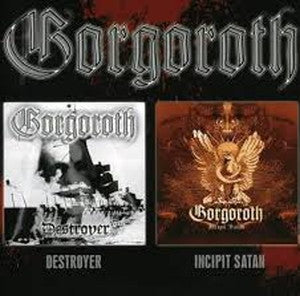 GORGOROTH-Destroyer / Incipit Satan
