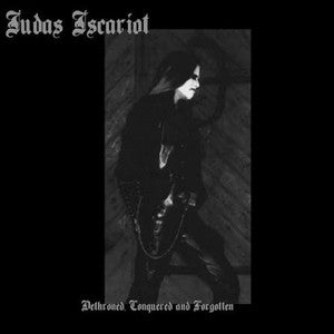 JUDAS ISCARIOT-Dethroned, Conquered and Forgotten