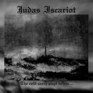 JUDAS ISCARIOT-The Cold Earth Slept Below...