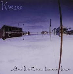 KYUSS-...and the Circus Leaves Town