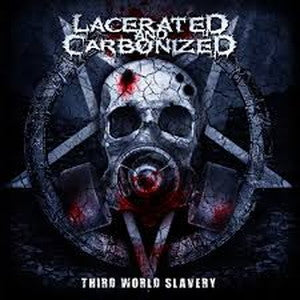 LACERATED AND CARBONIZED-The Core Of Disruption