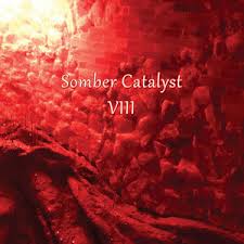 SOMBER CATALYST-Viii