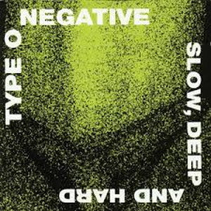 TYPE O NEGATIVE-Slow, Deep and Hard